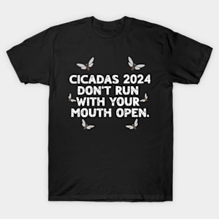 Cicadas 2024 Don't Run With Your Mouth Open Brood XIII Funny T-Shirt